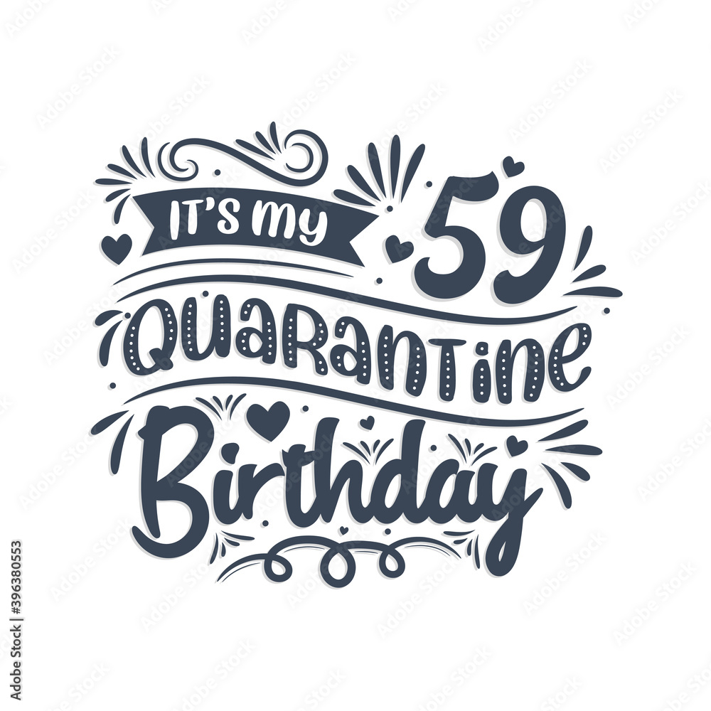 It's my 59 Quarantine birthday, 59 years birthday design. 59th birthday celebration on quarantine.