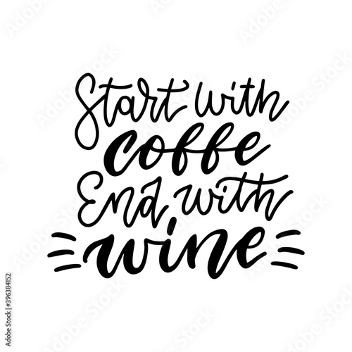 Text concept for Poster template with hand lettered quote Start With Coffee end With Wine. Black on white