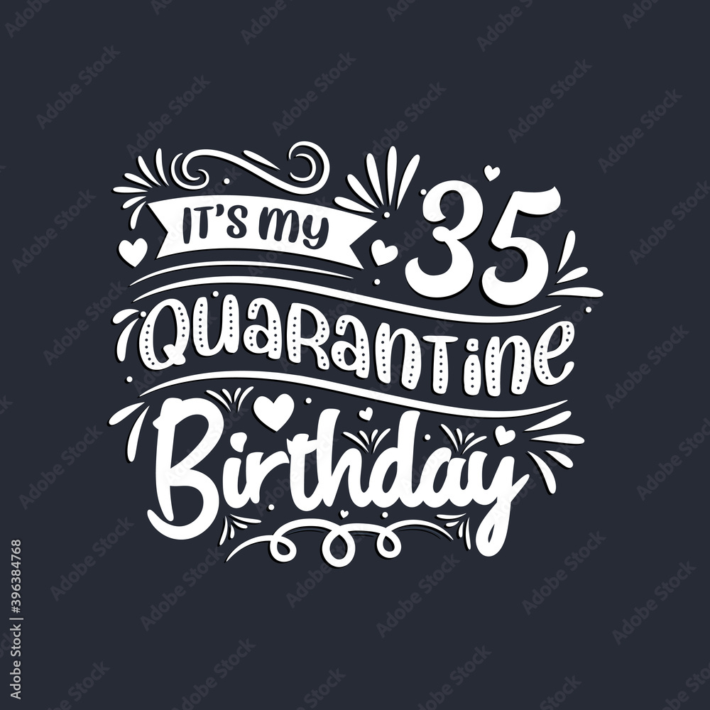 35th birthday celebration on quarantine, It's my 35 Quarantine birthday.