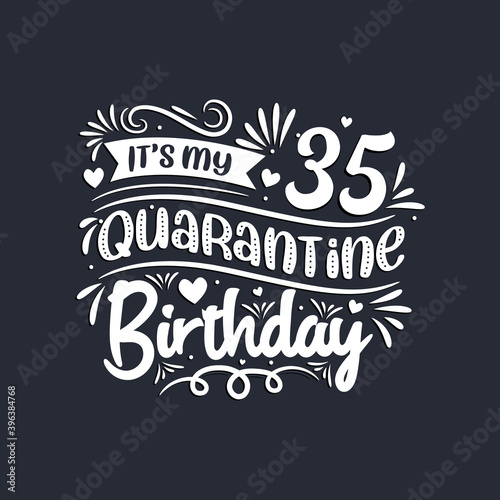 35th birthday celebration on quarantine  It s my 35 Quarantine birthday.