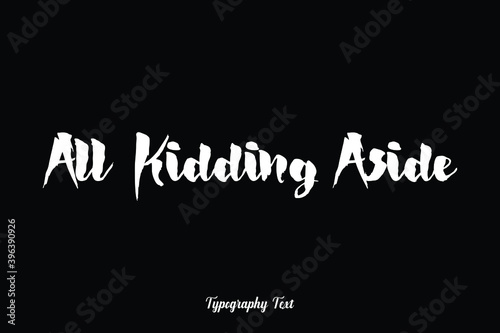 All Kidding Aside Handwriting Typography Text White Color Text On Black Background