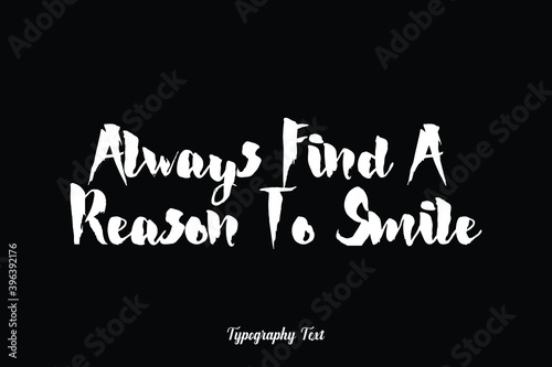 Always Find A Reason To Smile Handwritten Bold Typography White Color Text On Black Background