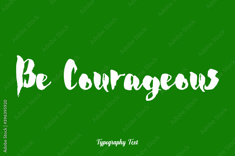 Be Courageous Cursive Calligraphy White Color Text On Dork Green Background Be Courageous Cursive Calligraphy White Color Text On Dork Green Background