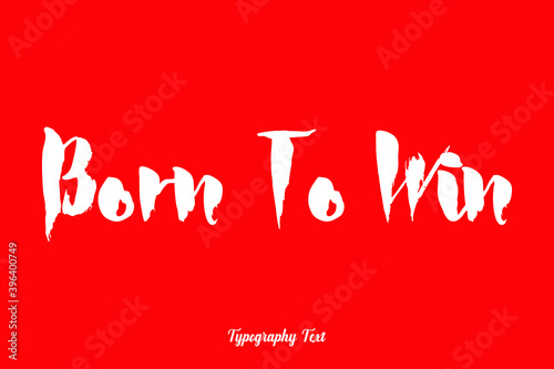Born To Win Bold Typography White Color Text On Red Background