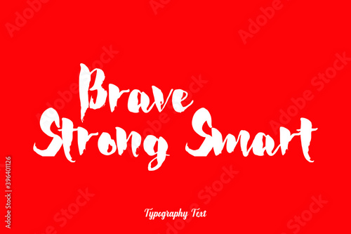 Brave Strong Smart. Bold Typography White Color Text On Red Background