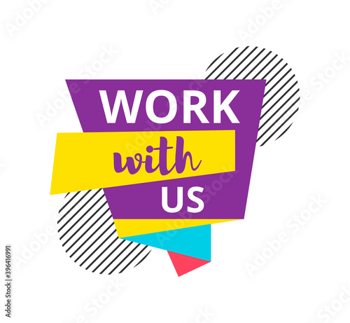 Work with us badge, label for social media, mobile app, web page, website and advertise. Creative speech bubble. Promo sticker. Cartoon flat vector illustration isolated on white background