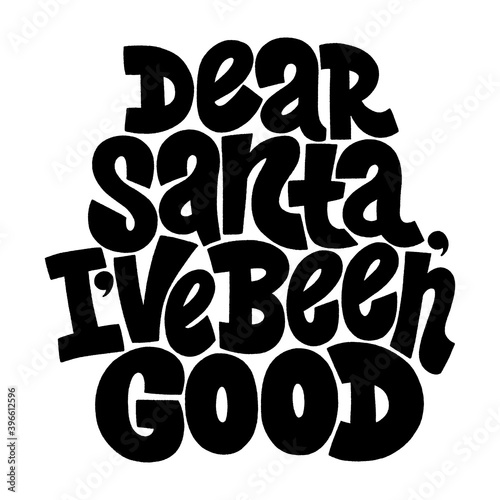 Dear Santa, I have been good hand-drawn lettering for Christmas time. Text for social media, print, t-shirt, card, poster, promotional gift, landing page, web design elements. Vector illustration
