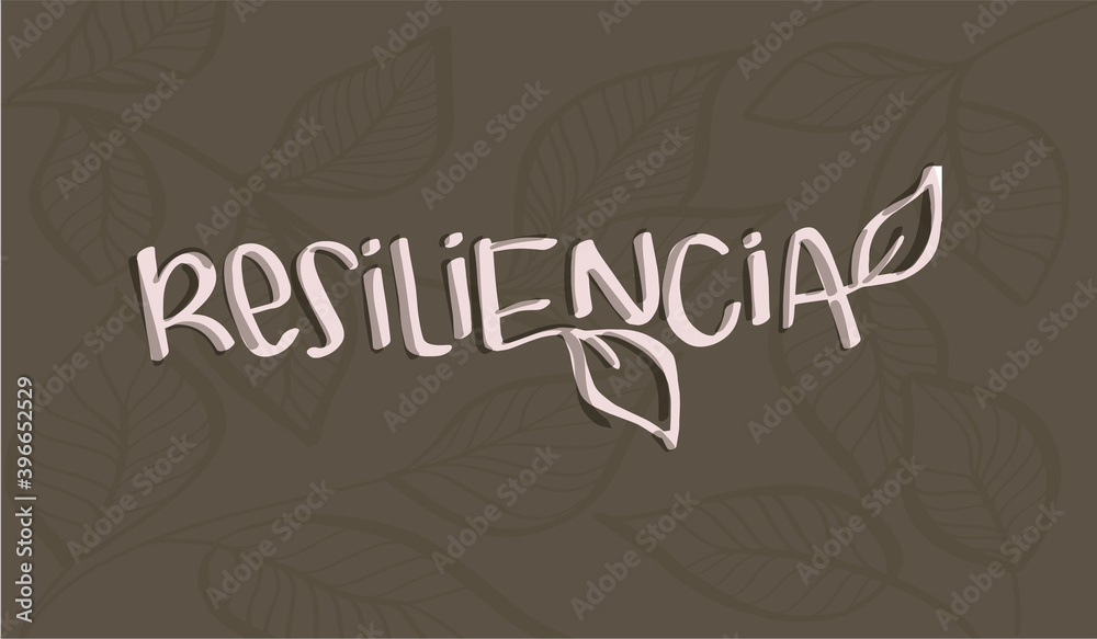 Resiliencia (means resilience). Word in spanish script style. Hand drawn. Resilience concept. Survival. RESILIENCIA word in spanish. Hand lettering with leaves background. Organic design for the word Resiliencia (means resilience). Word in spanish script style. Hand drawn. Resilience concept. Survival. RESILIENCIA word in spanish. Hand lettering with leaves background. Organic design for the word