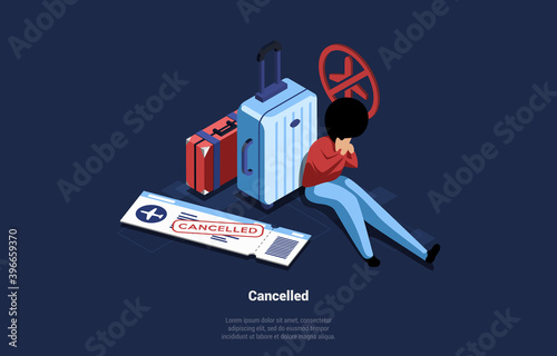 Sad Person Sitting And Crying Near Suitcases For Travelling And Big Ticket With Cancelled Mark. Flight Annulment Concept Vector Illustration In Cartoon 3D Style. Isometric Composition With Infographic