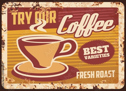 Steaming coffee cup vector rusty metal plate. Coffee house retro promo poster, mug with saucer steam and hot best and fresh beverage grunge rust tin sign. traditional drink ferruginous vintage card