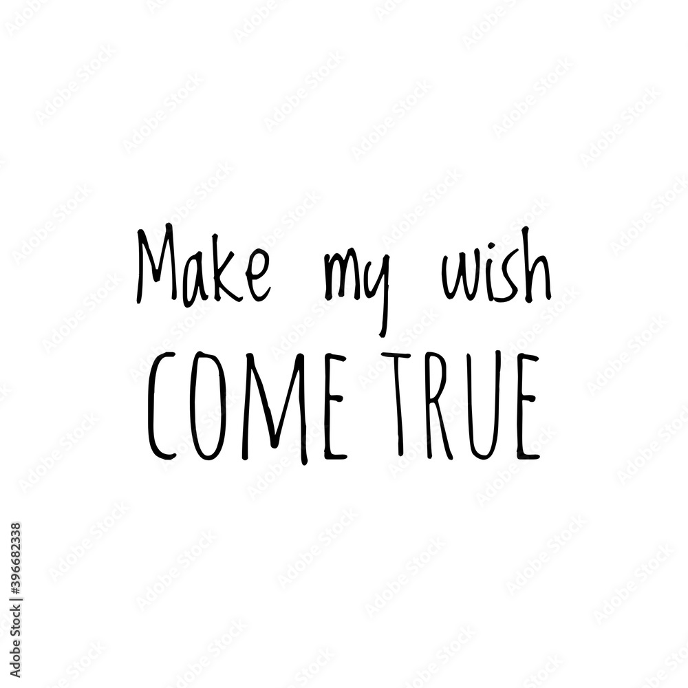 ''Make my wish come true'' Lettering