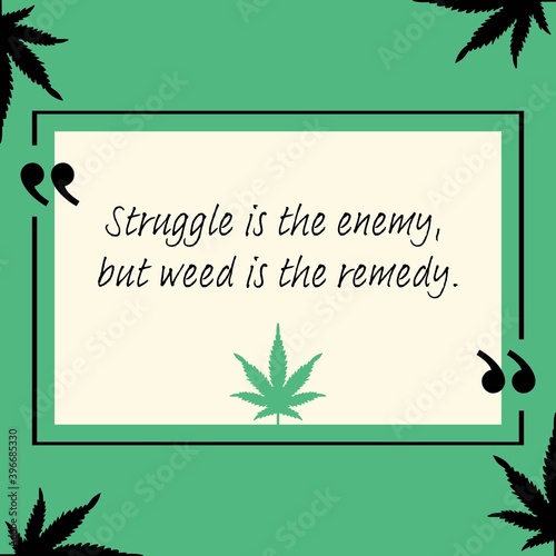 Vector illustration of marijuana quotes, Struggle is the enemy, but weed is remedy