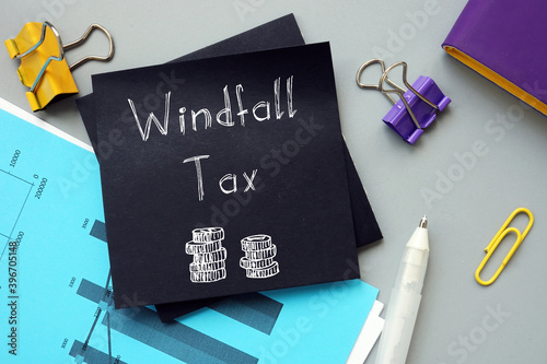 Photography Conceptual photo about Windfall Tax with handwritten phrase.