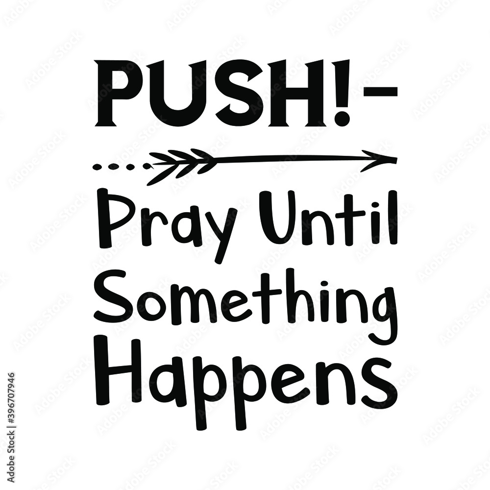  PUSH! – Pray Until Something Happens. Vector Quote