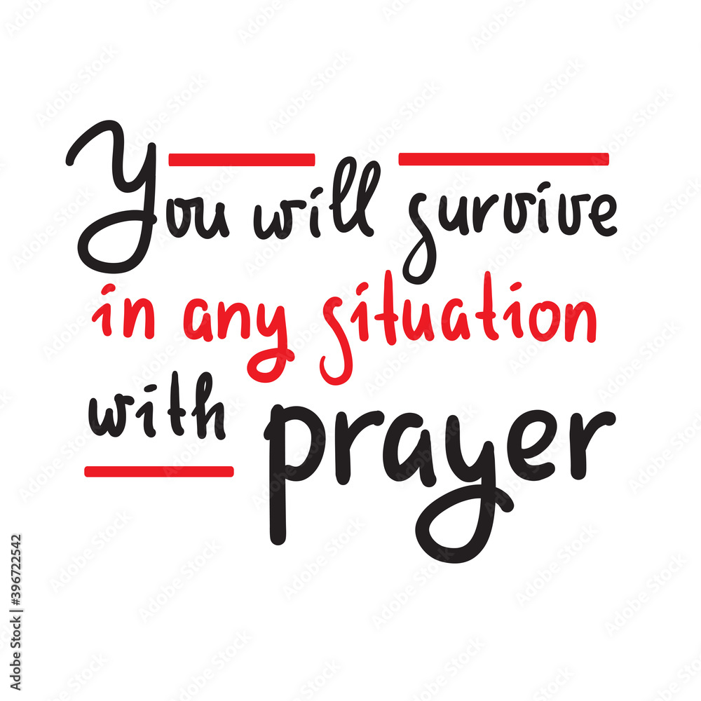 You will survive in any situation with prayer - inspire motivational religious quote. Hand drawn beautiful lettering. Print for inspirational poster, t-shirt, bag, cups, card, flyer, sticker, badge. You will survive in any situation with prayer - inspire motivational religious quote. Hand drawn beautiful lettering. Print for inspirational poster, t-shirt, bag, cups, card, flyer, sticker, badge.