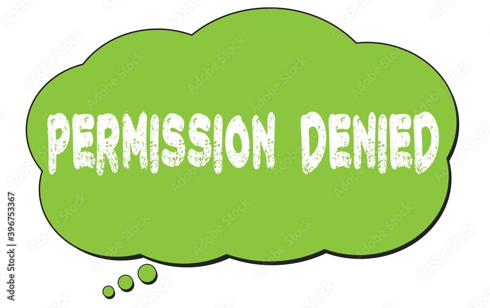 PERMISSION DENIED text written on a green thought bubble. PERMISSION DENIED text written on a green thought bubble.