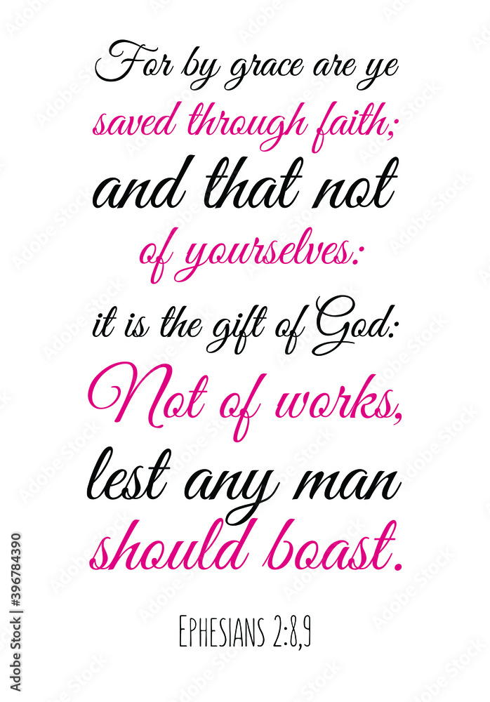 For by grace are ye saved through faith; and that not of yourselves it is the gift of God. Bible verse quote
