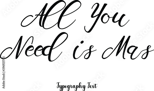All You Need is Mas Calligraphy Text on White Background