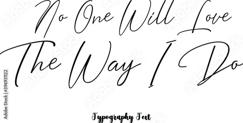 No One Will Love the Way I Do Cursive Calligraphy Black Color Text On White Background