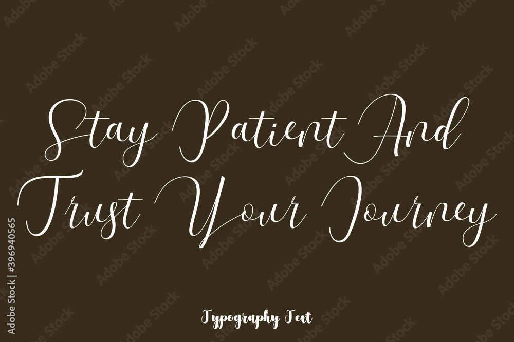 Stay Patient and Trust Your Journey Handwriting Typography Text On Brown Background