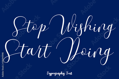 Stop Wishing Start Doing Typography Phrase On Navy Blue Background