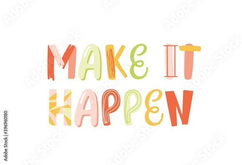 Make it happen handwritten vector childish lettering. Positive inspirational phrase colorful illustration. Motivational message for textile print or postcard design isolated on white