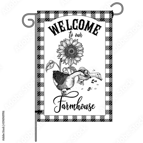 Welcome to our farmhouse. Farm flag. Goose and sunflowers.
