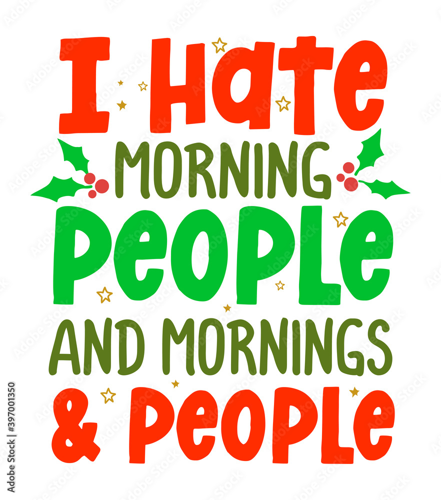 I Hate Morning People and Mornings and People - Calligraphy Grinch phrase  for Christmas. Hand drawn lettering for Xmas greetings cards, invitations.  Good for t-shirt, mug, sweaters, gift. Grinchmas. Stock-Vektorgrafik | Adobe