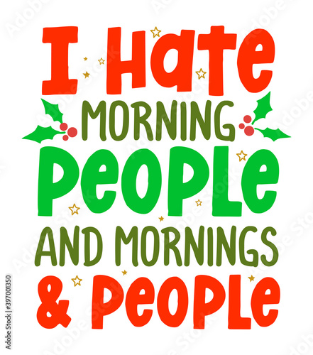 I Hate Morning People and Mornings and People - Calligraphy Grinch phrase for Christmas. Hand drawn lettering for Xmas greetings cards, invitations. Good for t-shirt, mug, sweaters, gift. Grinchmas. photo