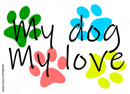 Colored dog tracks and the text my dog my love