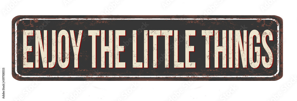 Enjoy the little things vintage rusty metal sign
