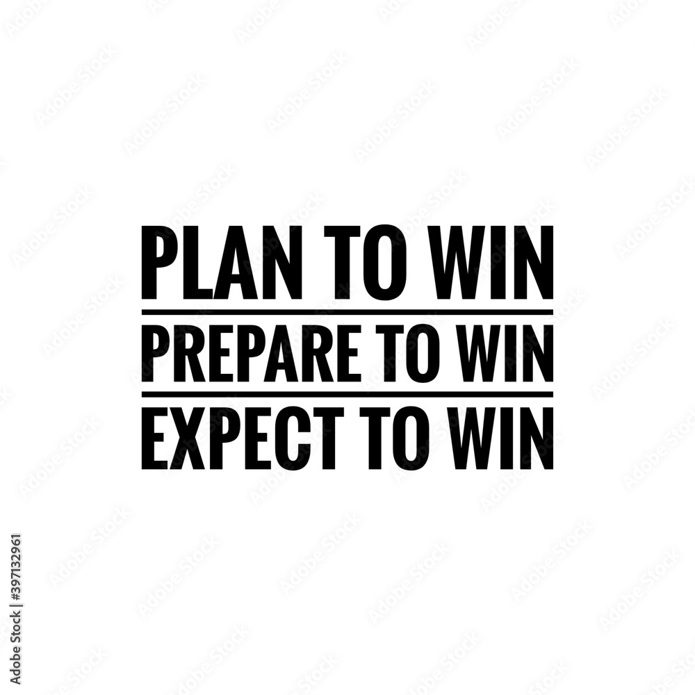 ''Plan to win, prepare to win, expect to win'' Lettering