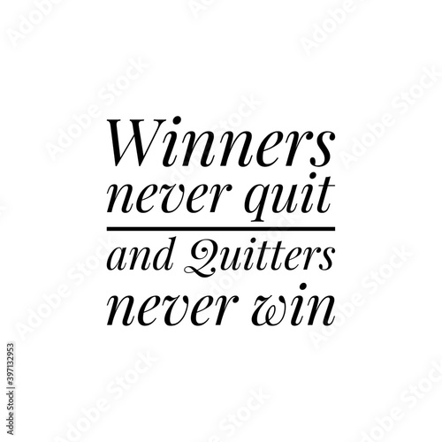   Winner never quit and quitters never win   Lettering