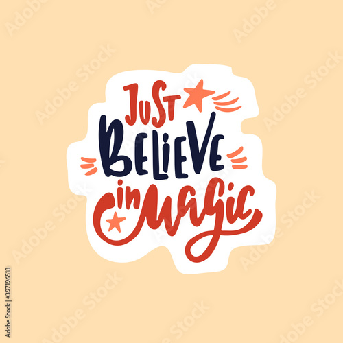 Hand drawn cute sticker with inspirational lettering quote - Just believe in magic.