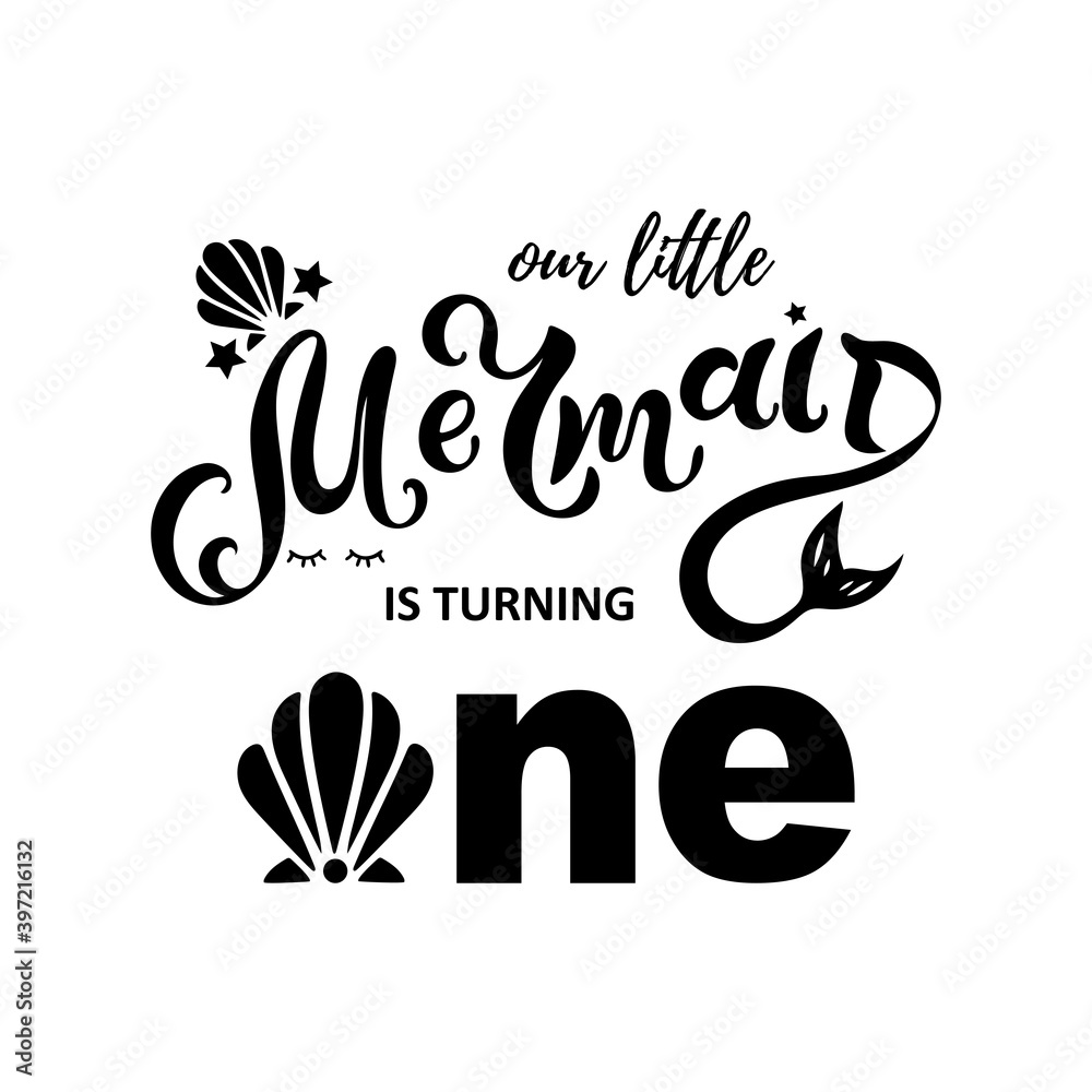 Our little Mermaid is turning one. Hand drawn lettering Mermaid. Text for first birthday. Vector illustration isolated on white background.
