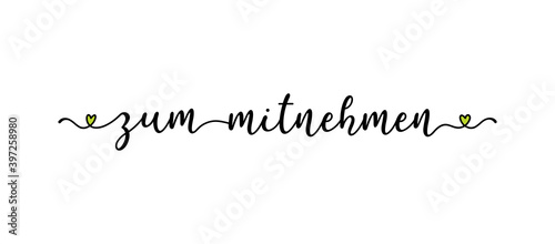 Handgeschriebene Phrase ZUM MITNEHMEN als Logo. Lettering für Poster, Flyer, Banner, Werbung
