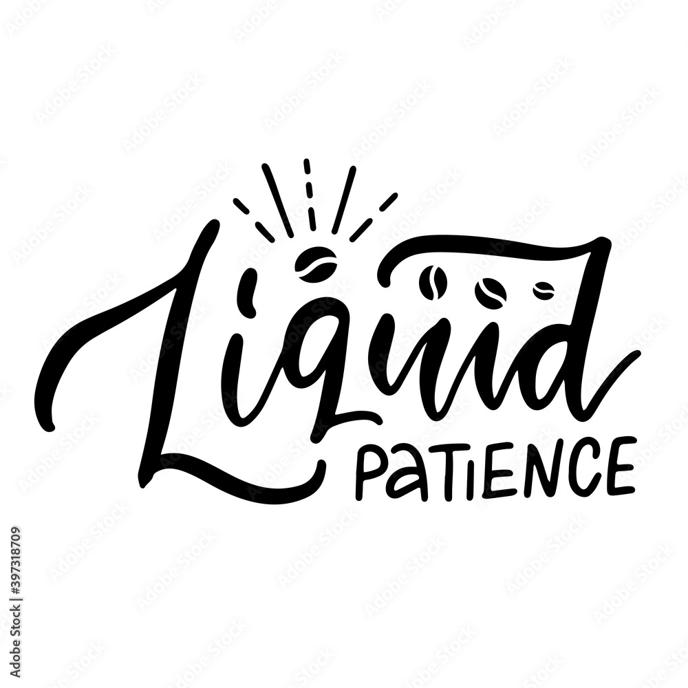 Liquid patience - lettering card. Modern calligraphy. Hand drawn black text Isolated on white background.
