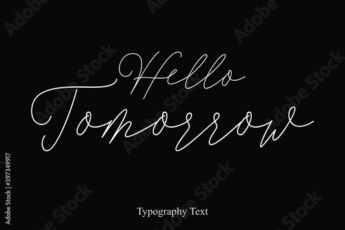 Hello Tomorrow Handwriting Cursive Typography Text Hello Quote 