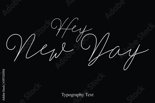 Hey New Day Cursive Handwritten Typography On Black Background