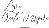 Love Create Inspire Cursive Typography Typescript Text Phrase