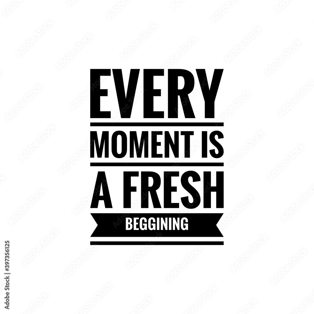 ''Every moment is a fresh beggining'' Lettering