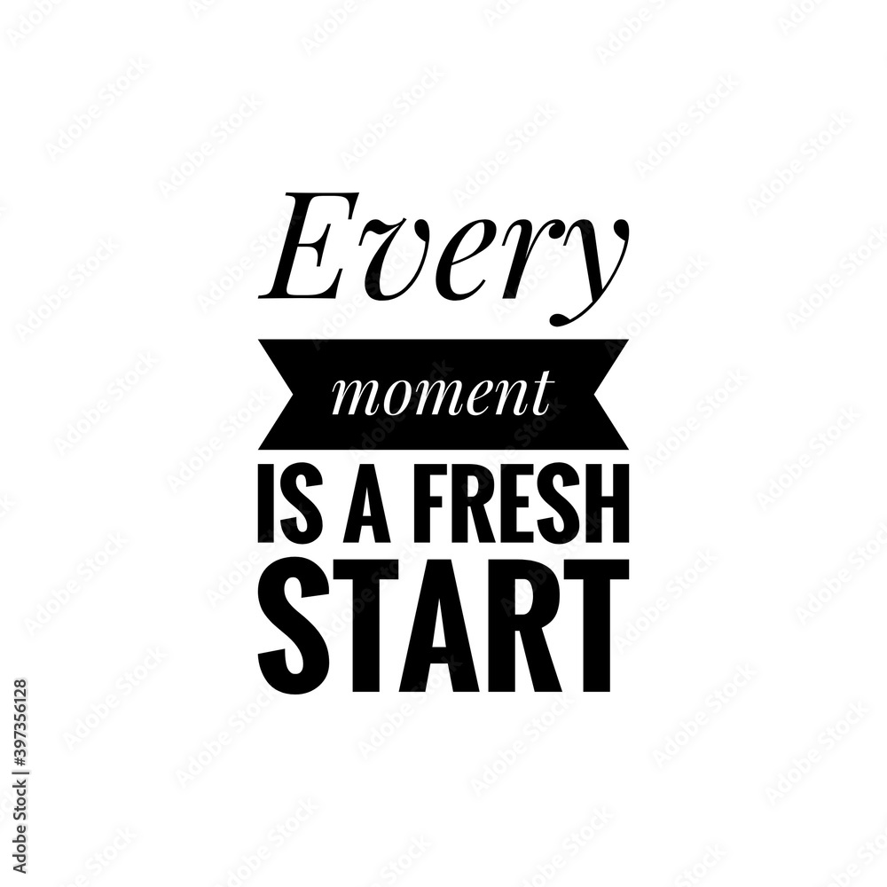 ''Every moment is a fresh start'' Lettering ''Every moment is a fresh start'' Lettering