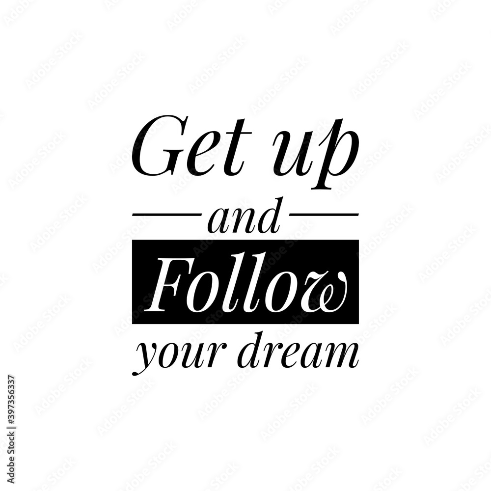 ''Get up and follow your dream'' Lettering