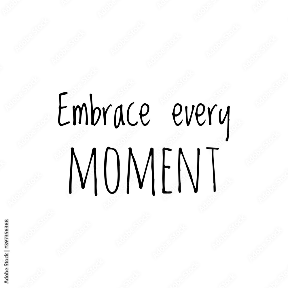 ''Embrace every moment'' Lettering