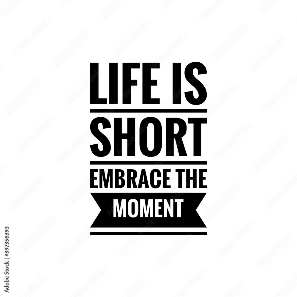 ''Life is short, embrace the moment'' Lettering