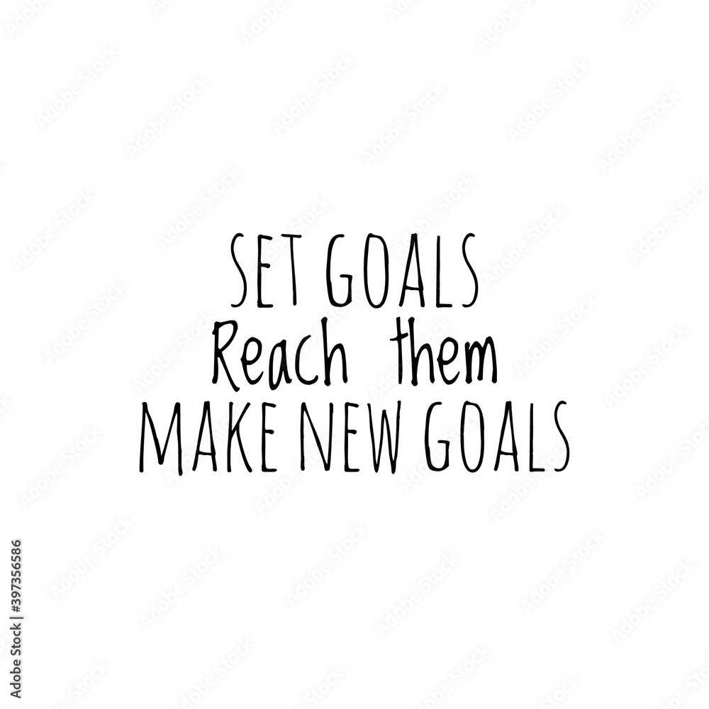''Set goals, reach them, make new goals'' Lettering ''Set goals, reach them, make new goals'' Lettering