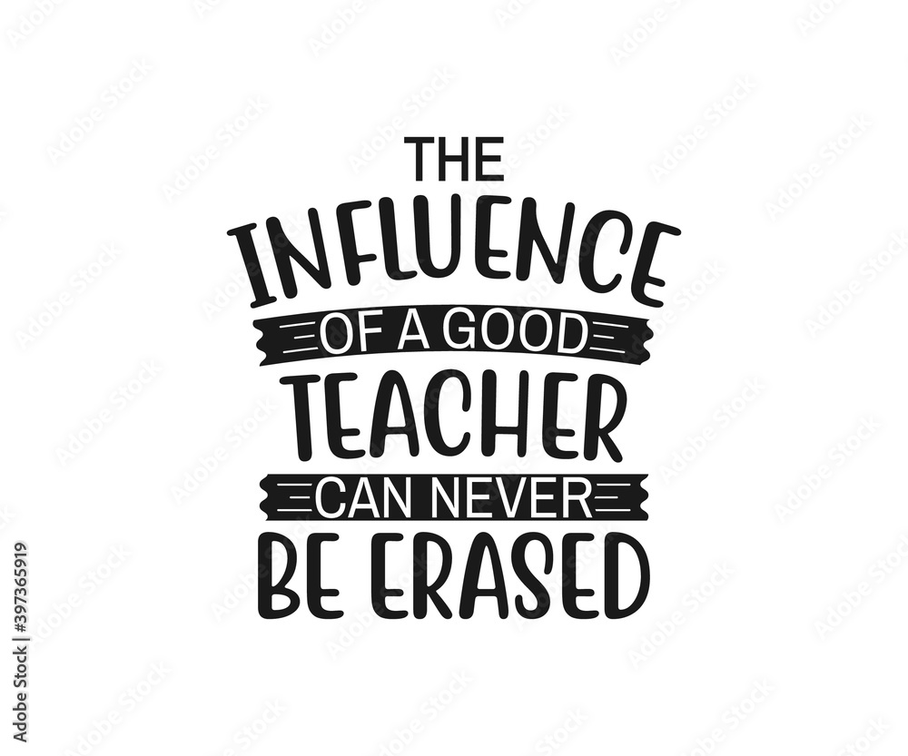 The influence of a good teacher can never be erased, school T-shirt design, Teacher gift, Apple vector, School T-shirt vector, Teacher Shirt vector, typography T-shirt Design The influence of a good teacher can never be erased, school T-shirt design, Teacher gift, Apple vector, School T-shirt vector, Teacher Shirt vector, typography T-shirt Design