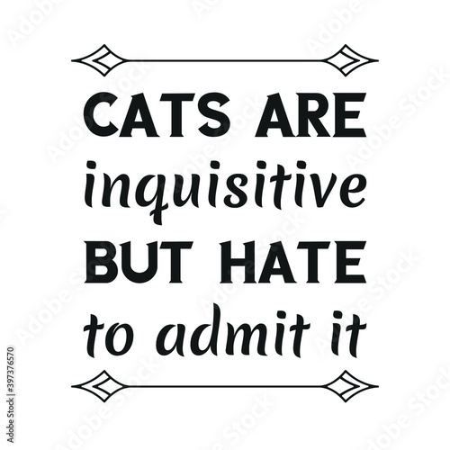 Cats are inquisitive but hate to admit it. Vector Quote