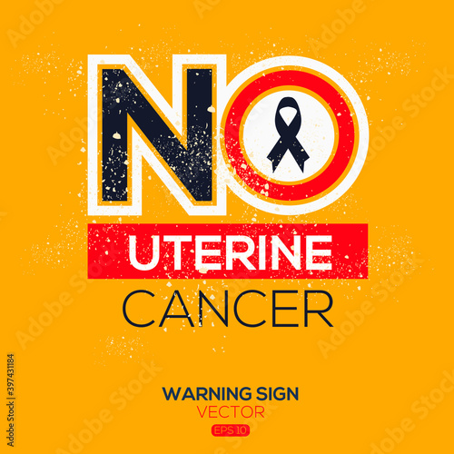 Warning sign (NO Uterine Cancer),written in English language, vector illustration.