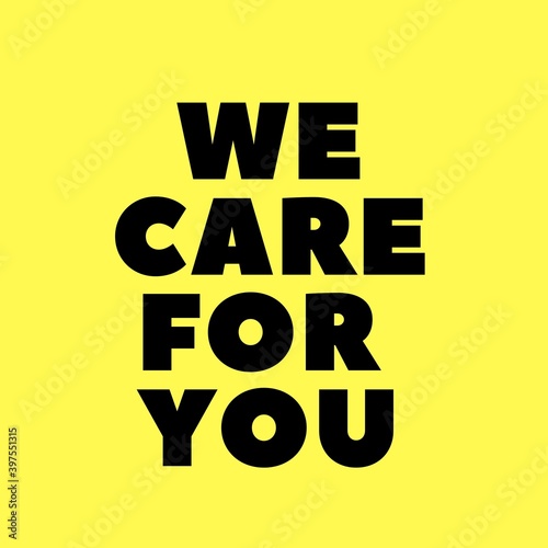 WE CARE FOR YOU black text isolated text on yellow background Concept meaning support you for assistance or treatment. © adnan